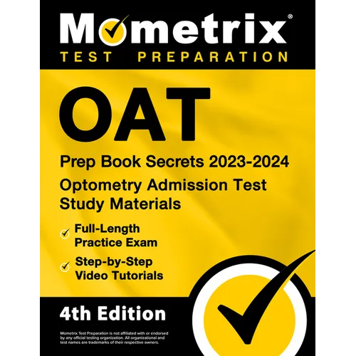 Oat Prep Book Secrets 2023-2024 - Optometry Admission Test Study Materials, Full-Length Practice Exam, Step-By-Step Video Tutorials: [4th Edition] - Paperback