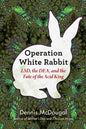 Operation White Rabbit: Lsd, the Dea, and the Fate of the Acid King - Hardcover