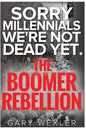 Sorry Millennials, We're Not Dead Yet: The Boomer Rebellion - Paperback
