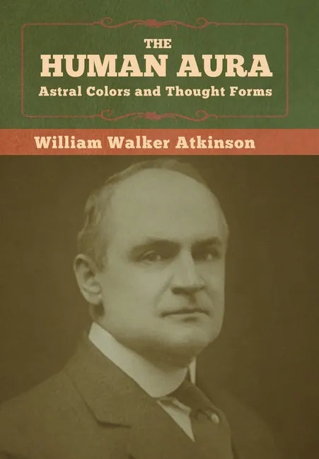 The Human Aura: Astral Colors and Thought Forms - Hardcover