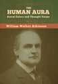 The Human Aura: Astral Colors and Thought Forms - Hardcover