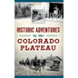 Historic Adventures on the Colorado Plateau - Hardcover