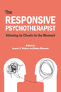 The Responsive Psychotherapist: Attuning to Clients in the Moment - Paperback