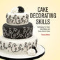 Cake Decorating Skills: Techniques for Every Cake Maker and Every Kind of Cake - Paperback