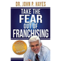 Take the Fear Out of Franchising - Paperback
