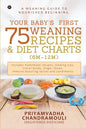 Your Baby's First 75 Weaning recipes and Diet Charts (6M-12M): A weaning guide to nourished beginning - Paperback