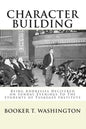 Character Building: : Being Addresses Delivered on Sunday Evenings To The Students of Tuskegee Institute - Paperback
