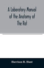 A laboratory manual of the anatomy of the rat - Paperback