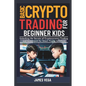 Basic Crypto Trading for Beginner Kids: Unlocking the Secrets of Cryptocurrency Trading and Investment for Smart Young Investors - Paperback
