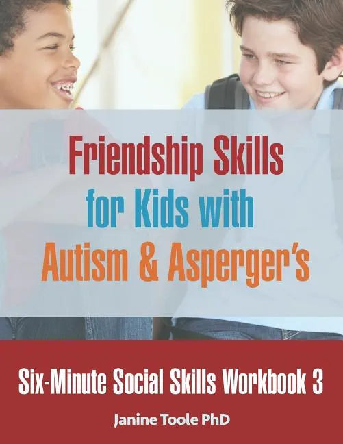 Six-Minute Social Skills Workbook 3: Friendship Skills for Kids with Autism & Asperger's - Paperback
