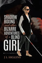 Shadow Boxing and Other Bizarre Adventures of a Blind Girl - Paperback