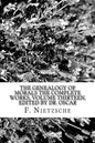 The Genealogy of Morals The Complete Works, Volume Thirteen, edited by Dr. Oscar - Paperback