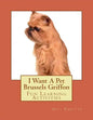 I Want A Pet Brussels Griffon: Fun Learning Activities - Paperback