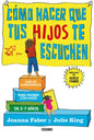 Cómo Hacer Que Tus Hijos Te Escuchen: Guía de Supervivencia Para Padres Con Hijos de 2 a 7 Años - Paperback