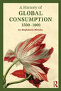 A History of Global Consumption: 1500-1800 - Paperback