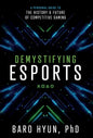 Demystifying Esports: A Personal Guide to the History and Future of Competitive Gaming - Hardcover