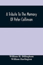 A Tribute To The Memory Of Peter Collinson: With Some Notice Of Dr. Darlington'S Memorials Of John Bartram And Humphry Marshall - Paperback