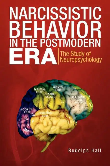 Narcissistic Behavior in the Postmodern Era: The Study of Neuropsychology - Paperback