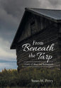 From Beneath the Tarp: A story of Abuse and Redemption - Hardcover