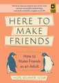 Here to Make Friends: How to Make Friends as an Adult: Advice to Help You Expand Your Social Circle, Nurture Meaningful Relationships, and Build a Hea - Paperback
