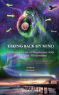 Taking Back My Mind: My Journey Out of Depression with Psilocybin Mushrooms - Paperback