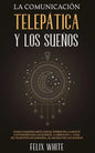 La Comunicación Telepática y los Sueños: Cómo Comunicarte con el Poder de la Mente e Interpretar los Sueños. 2 Libros en 1- Guía de Telepatía en Españ - Paperback