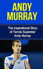 Andy Murray: The Inspirational Story of Tennis Superstar Andy Murray - Paperback