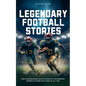 Legendary Football Stories - Fun & Inspirational Facts & Stories of the Greatest Football Players and Games of All Time - Paperback