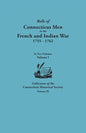 Rolls of Connecticut Men in the French and Indian War, 1755-1762. in Two Volumes. Volume I Collections of the Connecticut Historical Society, Volume I - Paperback