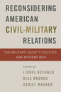 Reconsidering American Civil-Military Relations: The Military, Society, Politics, and Modern War - Paperback