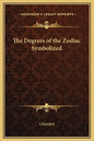 The Degrees of the Zodiac Symbolized - Hardcover