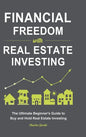 Financial Freedom with Real Estate Investing: The Ultimate Beginner's Guide to Buy and Hold Real Estate Investing - Hardcover