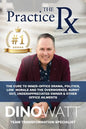 The Practice Rx: The Cure To Inner-Office Drama, Politics, Low Morale, and the Overworked, Burnt Out, Under-Appreciated Owner & Other Office Ailments - Paperback