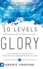 10 Levels of Glory: Cultivating a Lifestyle of Face-to-Face Encounters with God - Hardcover