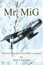 Mr. MiG: and The Real Story of the First MiGs in America - Paperback