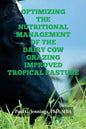 Optimizing the Nutritional Management of the Dairy Cow Grazing Improved Tropical Pasture - Paperback