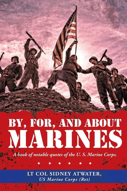 By, For, and About Marines: A Book of Notable Quotes of the U. S. Marine Corps. - Paperback