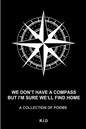 we don't have a compass but i'm sure we'll find home - Paperback