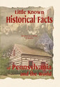 Little Known Historical Facts of Pennsylvania and the World - Hardcover