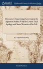 Discourses Concerning Government by Algernon Sydney With his Letters Trial Apology and Some Memoirs of his Life - Hardcover