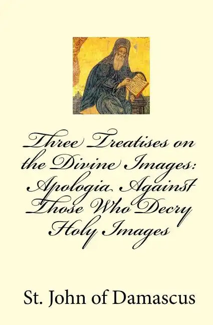 Three Treatises on the Divine Images: Apologia Against Those Who Decry Holy Images - Paperback