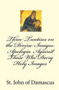 Three Treatises on the Divine Images: Apologia Against Those Who Decry Holy Images - Paperback