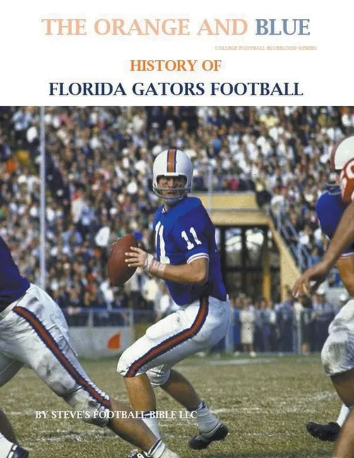 The Orange and Blue! History of Florida Gators Football - Paperback