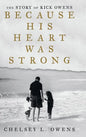 Because His Heart Was Strong: The Story of Rick Owens - Hardcover