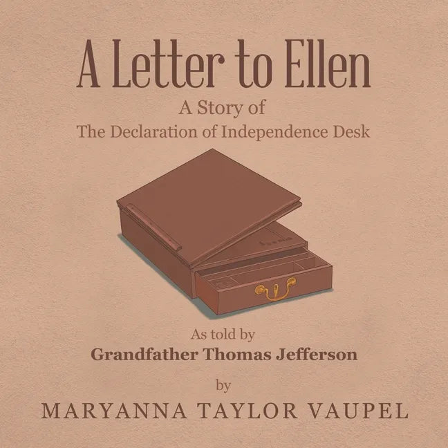 A Letter to Ellen: A Story of the Declaration of Independence Desk as Told by Grandfather Thomas Jefferson - Paperback