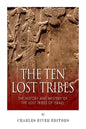 The Ten Lost Tribes: The History and Mystery of the Lost Tribes of Israel - Paperback