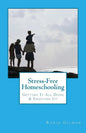 Stress-Free Homeschooling: Getting It All Done & Enjoying It! - Paperback