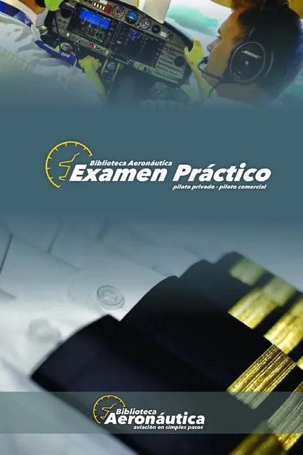 Examen Práctico. Piloto Privado y Piloto Comercial: Elige tu propio vuelo! - Paperback