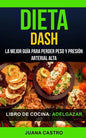 Libro de Cocina: Dieta Dash: La Mejor Guía Para Perder Peso Y Presión Arterial Alta (Adelgazar) - Paperback