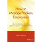 How to Manage Problem Employees: A Step-By-Step Guide for Turning Difficult Employees Into High Performers - Paperback